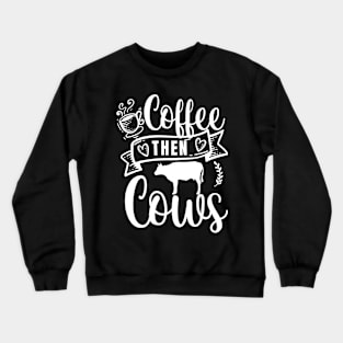 Coffee Then Cows Crewneck Sweatshirt